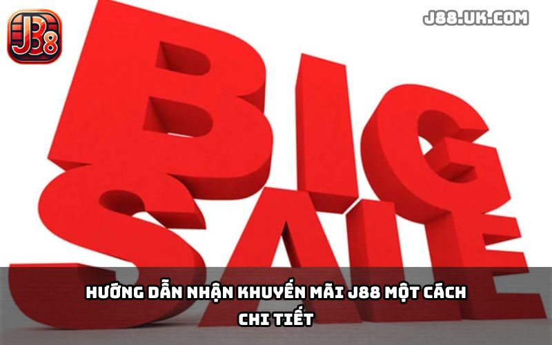 Hướng dẫn chi tiết các bước nhận khuyến mãi J88